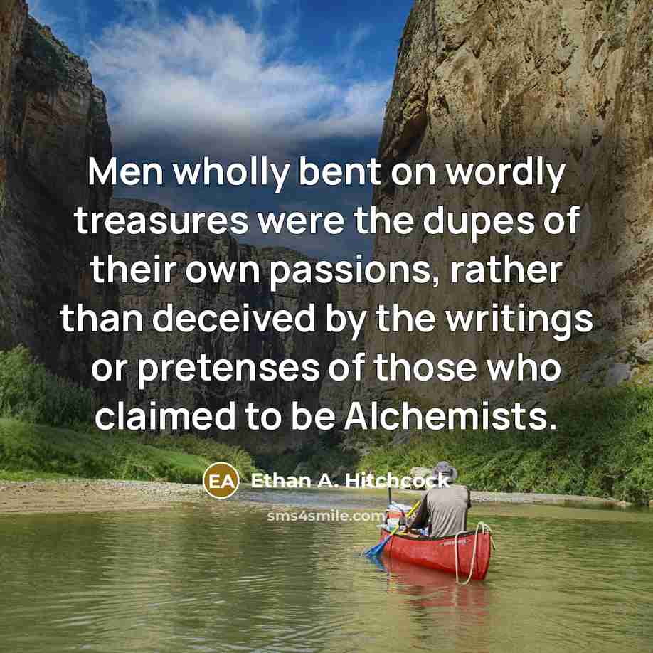 “Men wholly bent on wordly treasures were the dupes of…” quote by Ethan A. Hitchcock