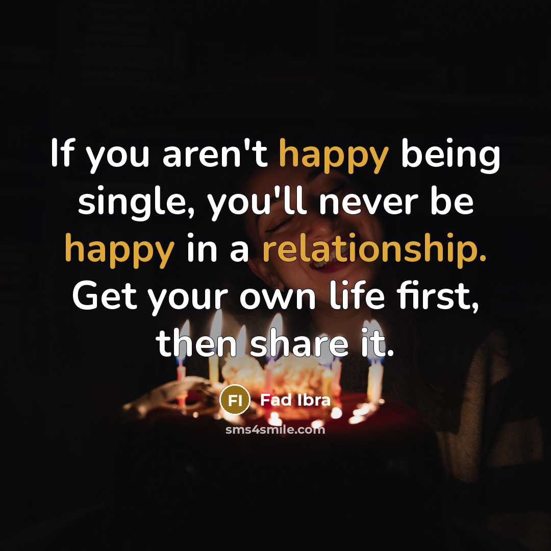 “If you aren't happy being single, you'll never be happy…” quote by Fad Ibra