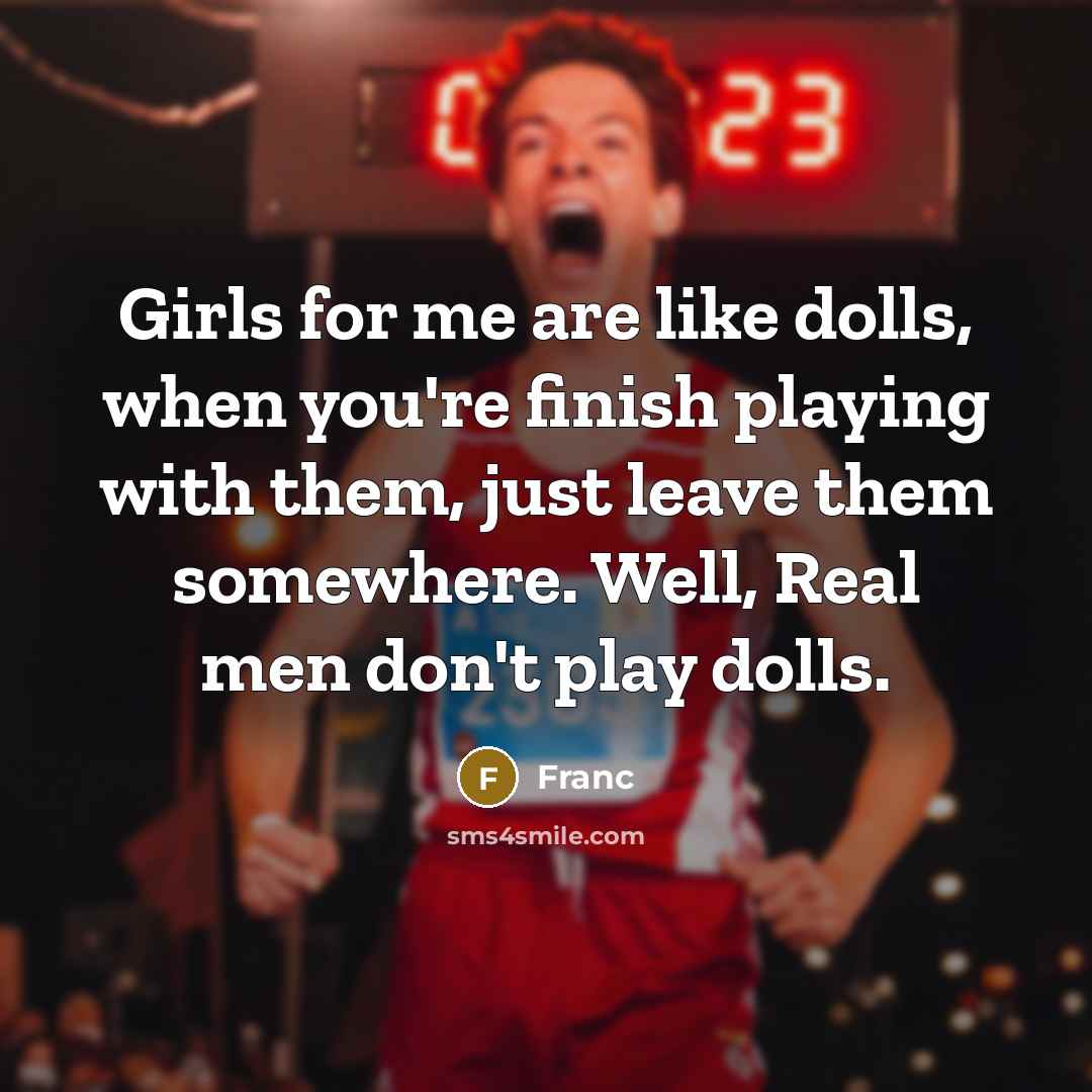 “Girls for me are like dolls, when you're finish playing…” quote by Franc