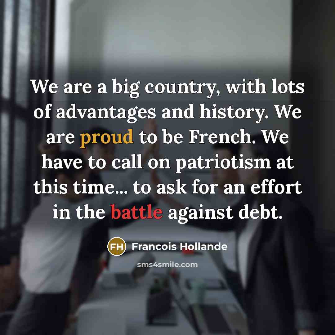 “We are a big country, with lots of advantages and…” quote by Francois Hollande