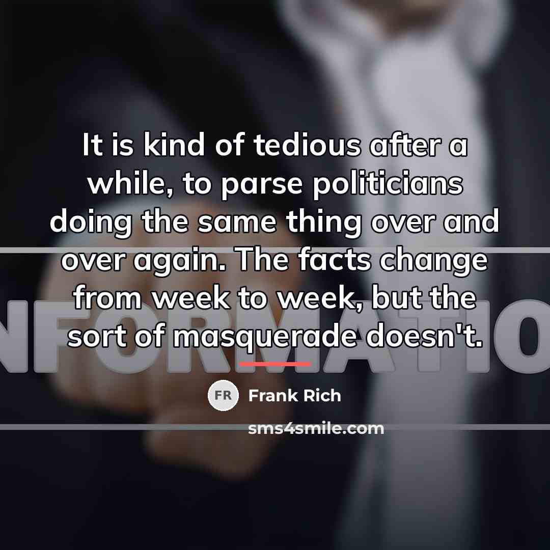 “It is kind of tedious after a while, to parse…” quote by Frank Rich