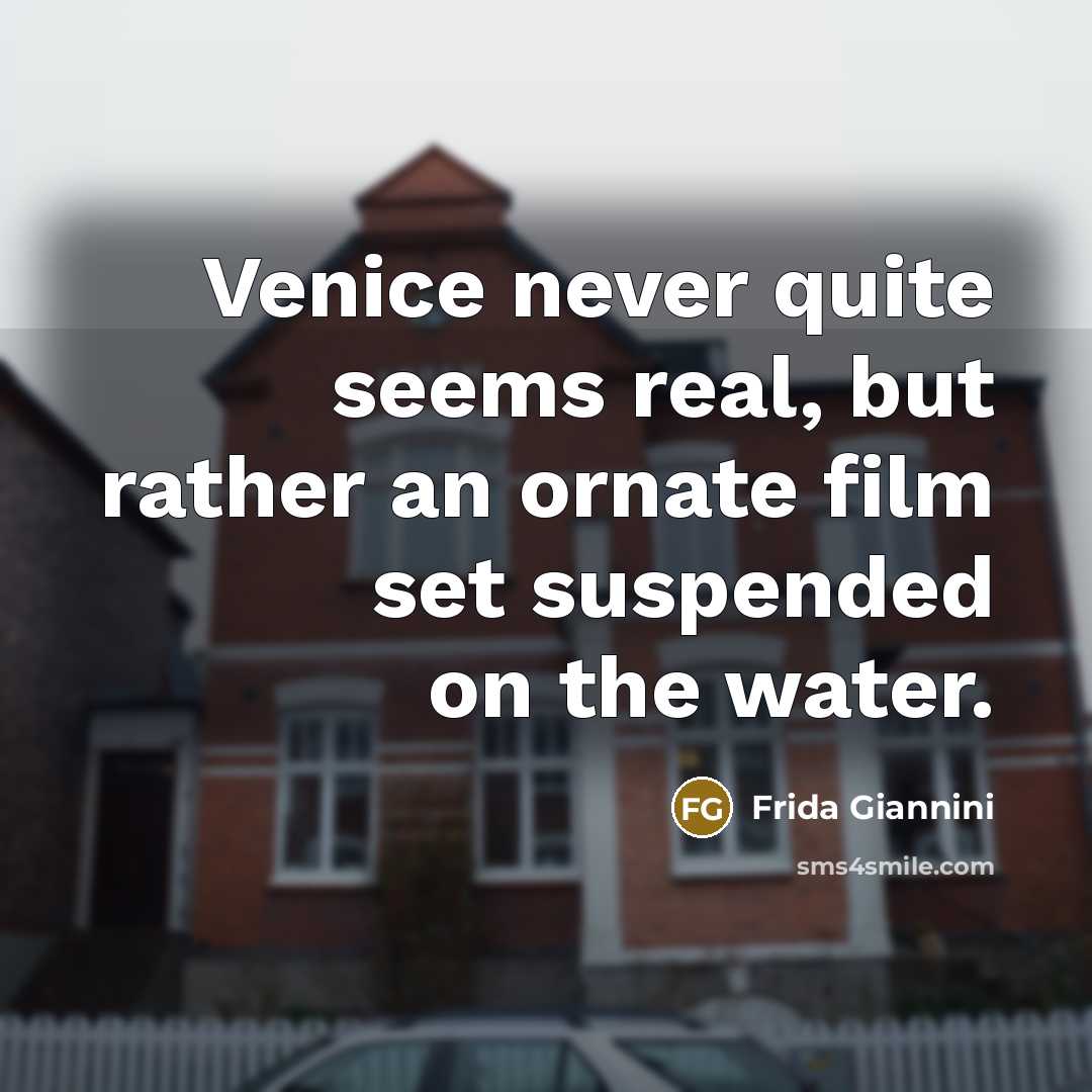 “Venice never quite seems real, but rather an ornate film…” quote by Frida Giannini