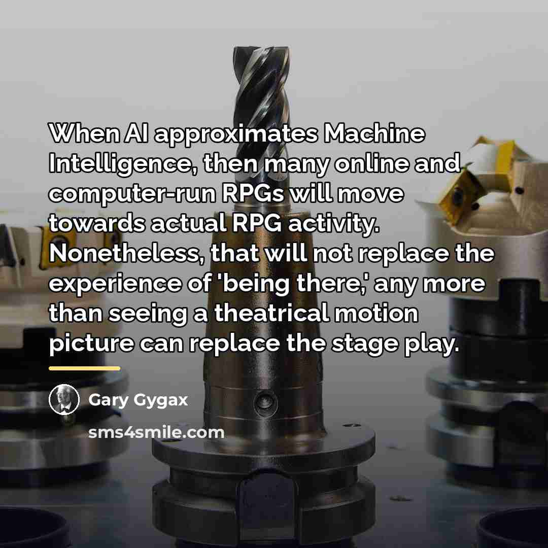 “When AI approximates Machine Intelligence, then many online and computer-run…” quote by Gary Gygax