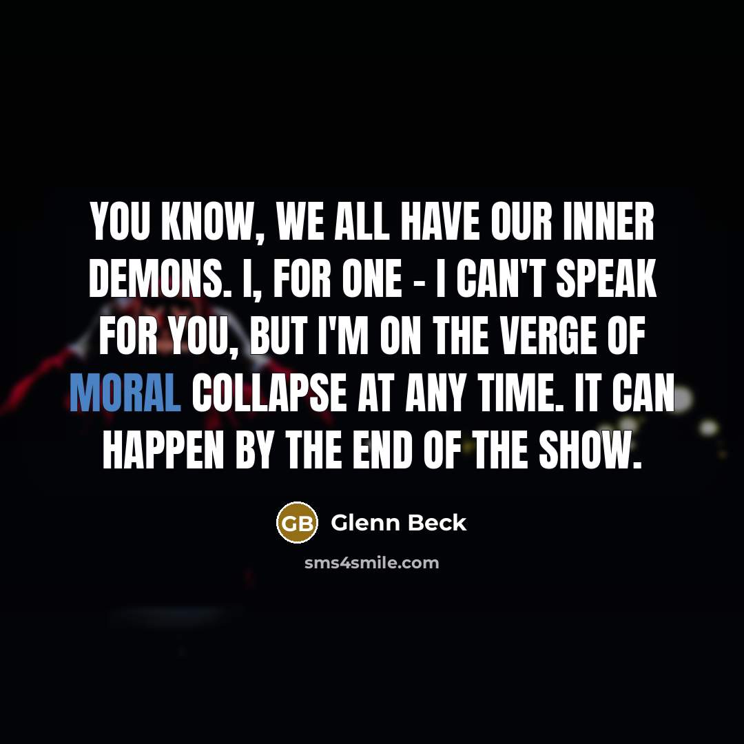 “You know, we all have our inner demons. I, for…” quote by Glenn Beck