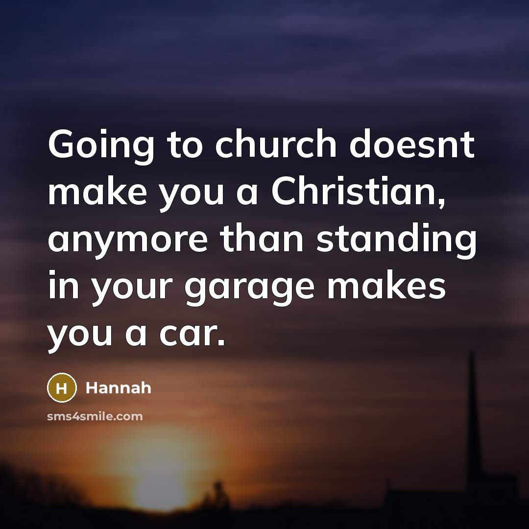 “Going to church doesnt make you a Christian, anymore than…” quote by Hannah