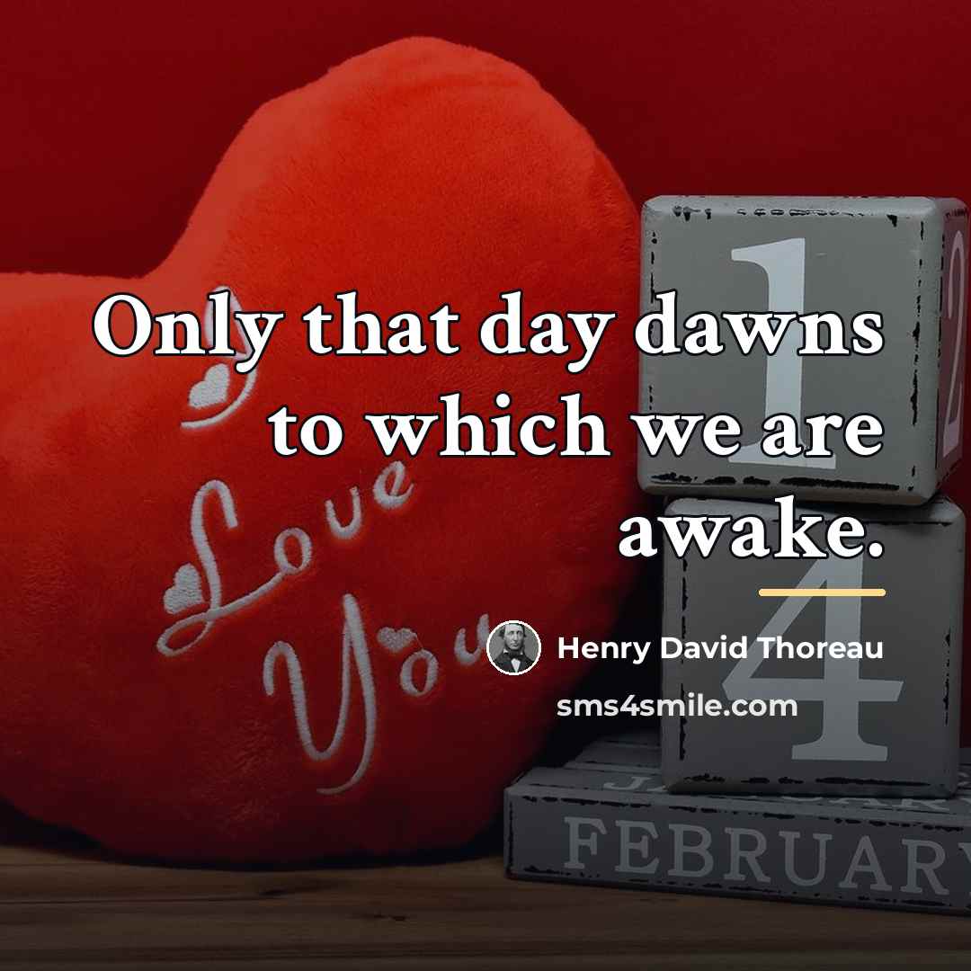 “Only that day dawns to which we are awake.…” quote by Henry David Thoreau