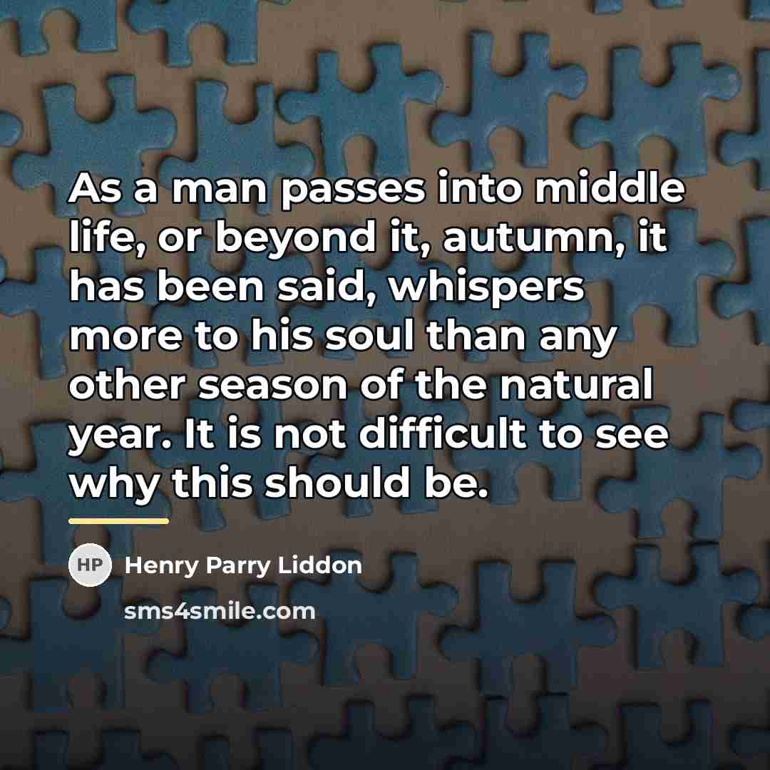 “As a man passes into middle life, or beyond it,…” quote by Henry Parry Liddon