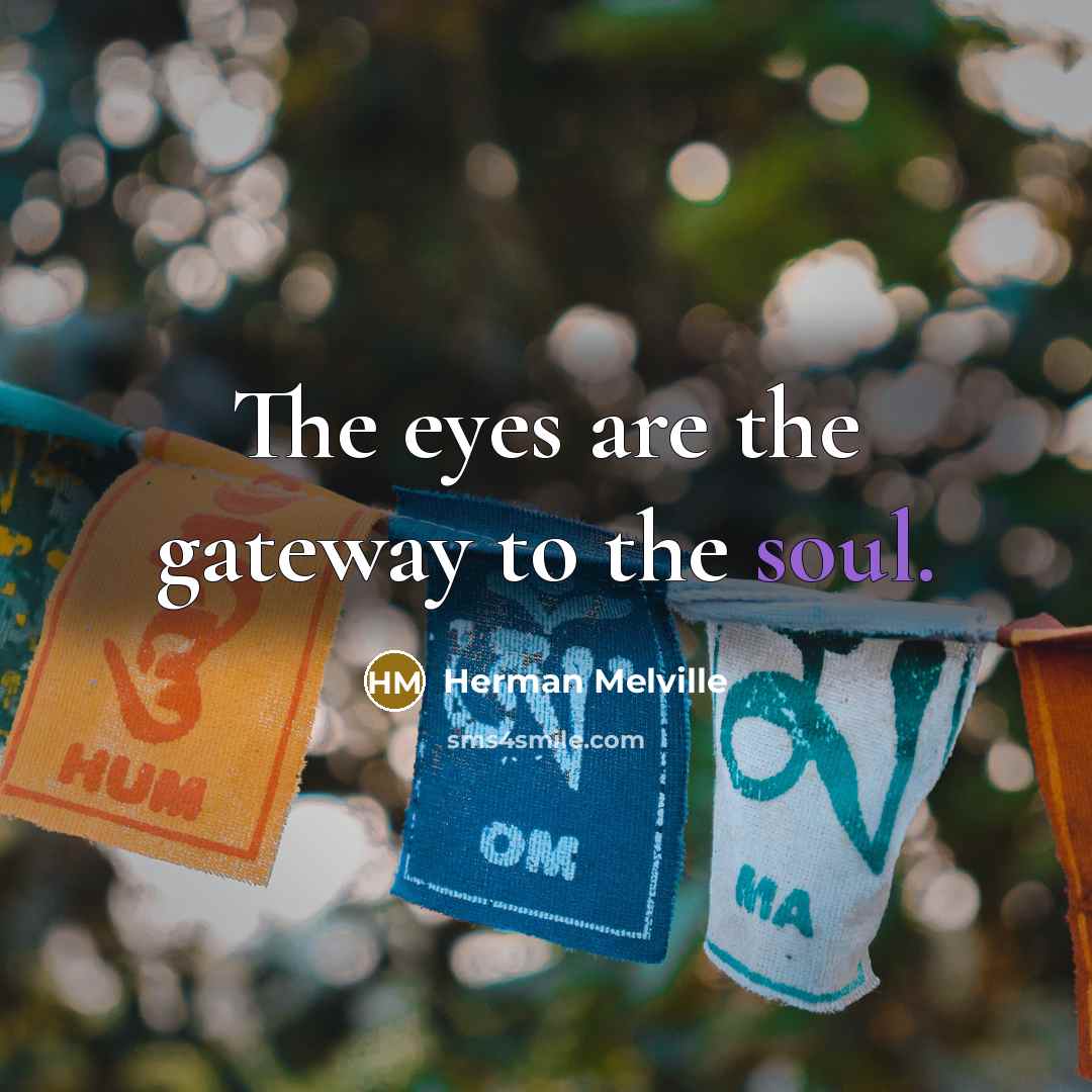 “The eyes are the gateway to the soul.…” quote by Herman Melville