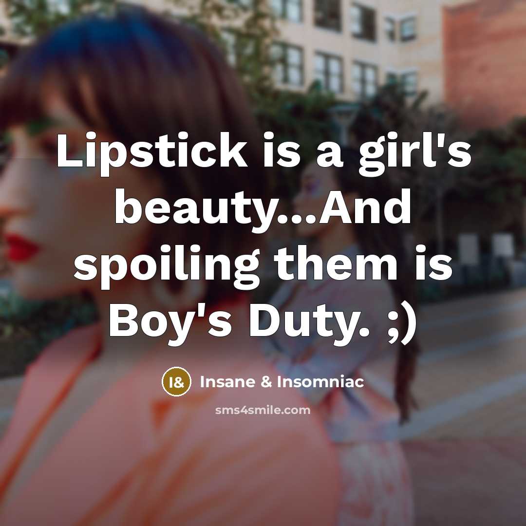 “Lipstick is a girl's beauty...And spoiling them is Boy's Duty.…” quote by Insane & Insomniac
