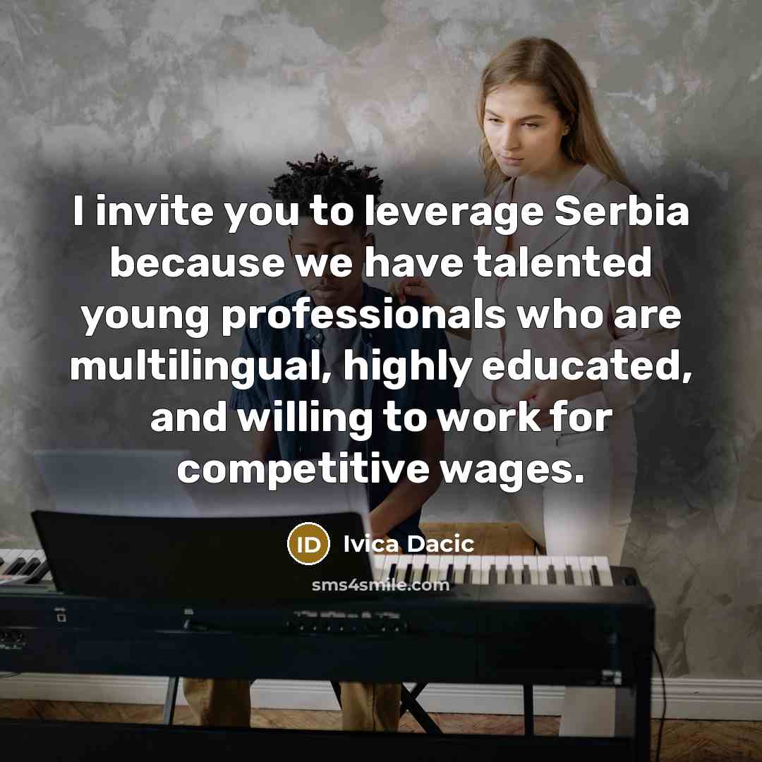 “I invite you to leverage Serbia because we have talented…” quote by Ivica Dacic