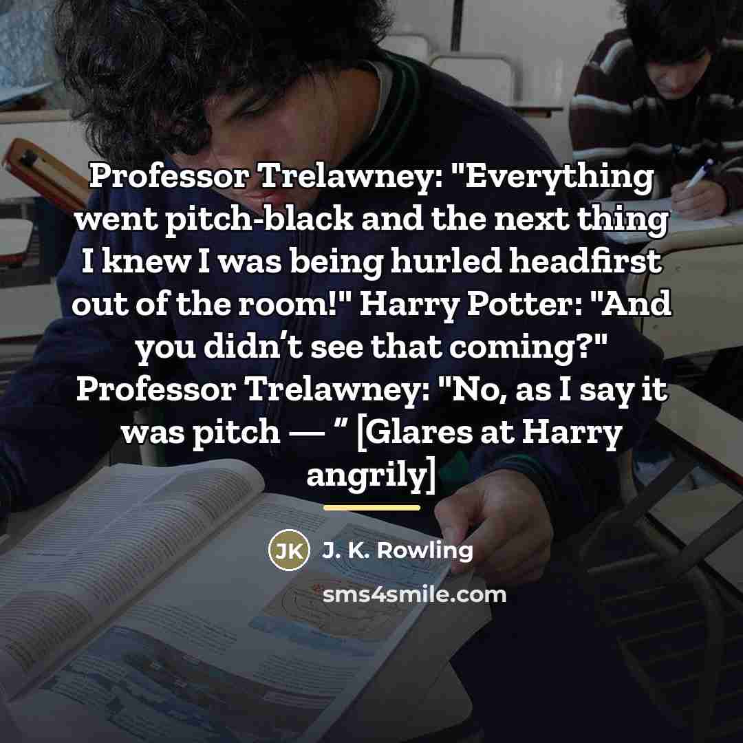 “Professor Trelawney: "Everything went pitch-black and the next thing I…” quote by J. K. Rowling