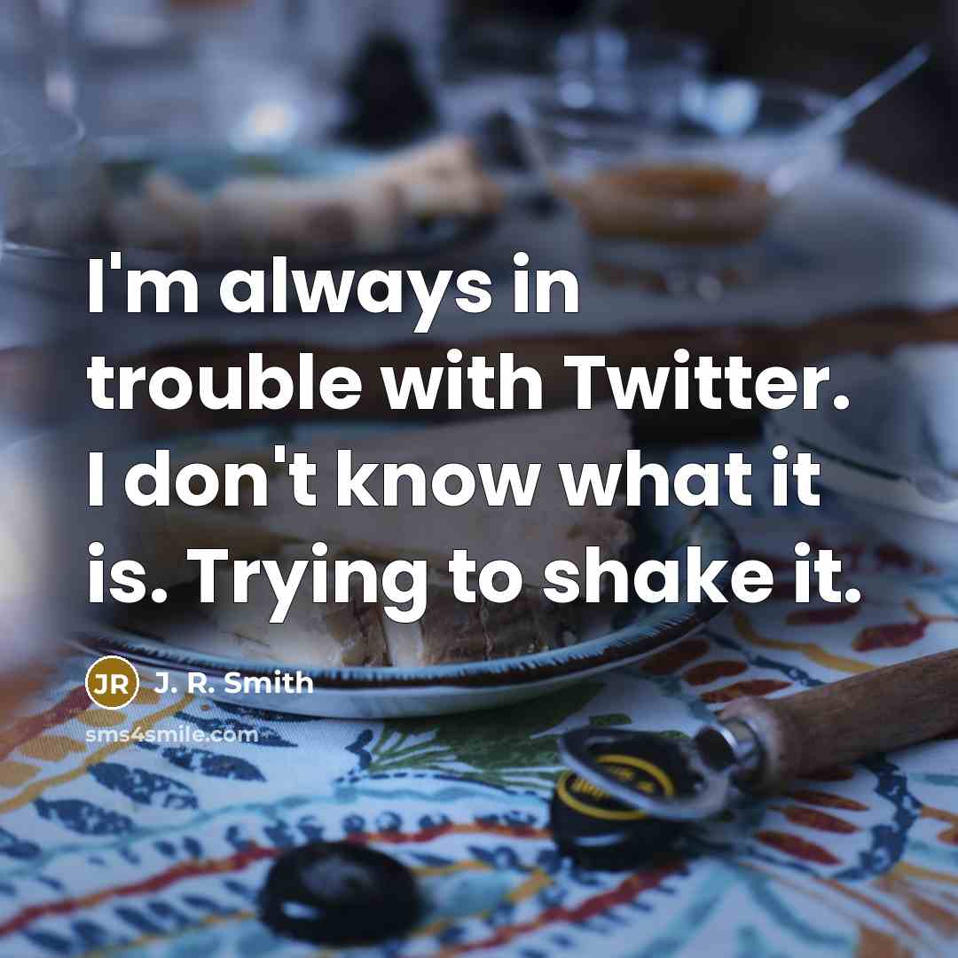 “I'm always in trouble with Twitter. I don't know what…” quote by J. R. Smith