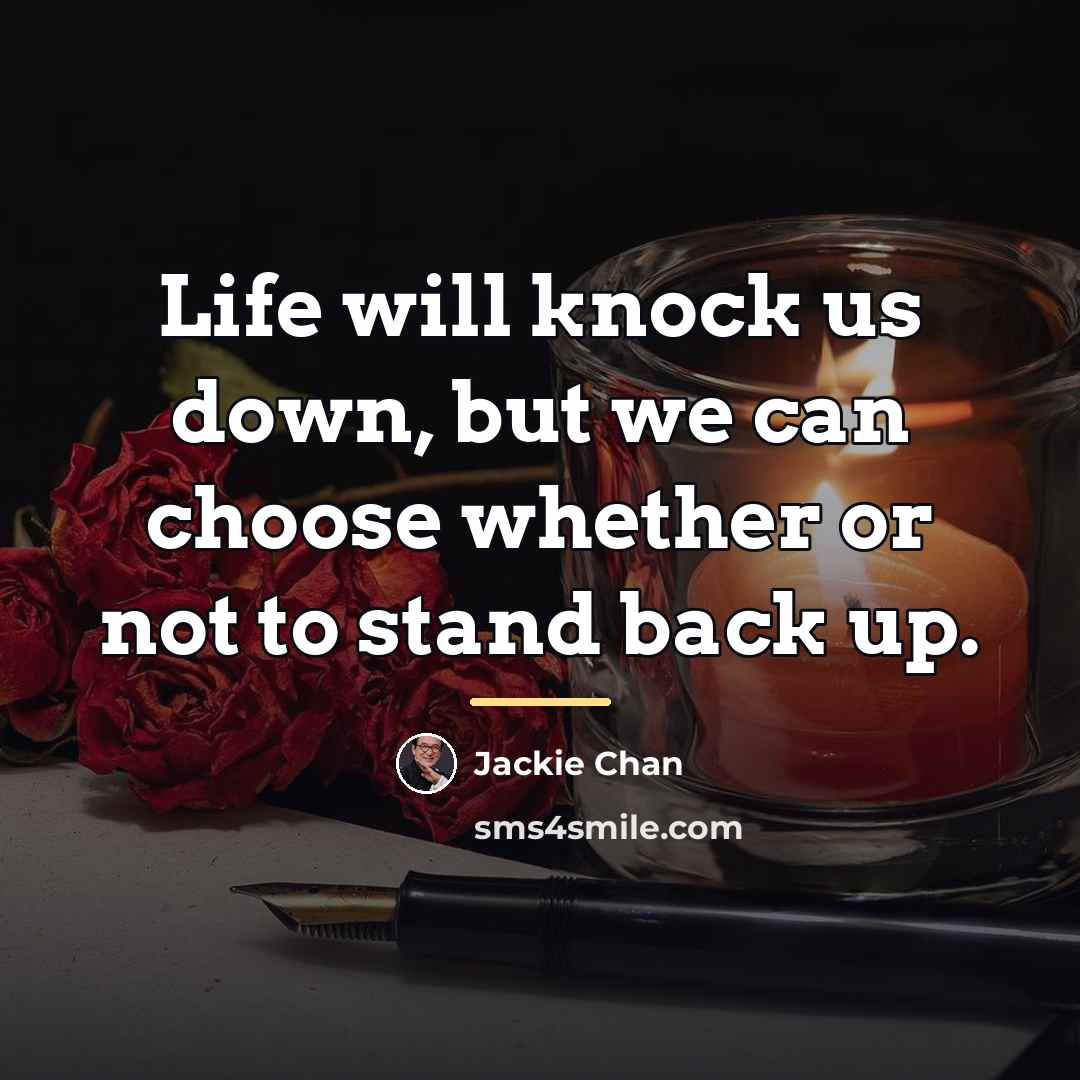 “Life will knock us down, but we can choose whether…” quote by Jackie Chan