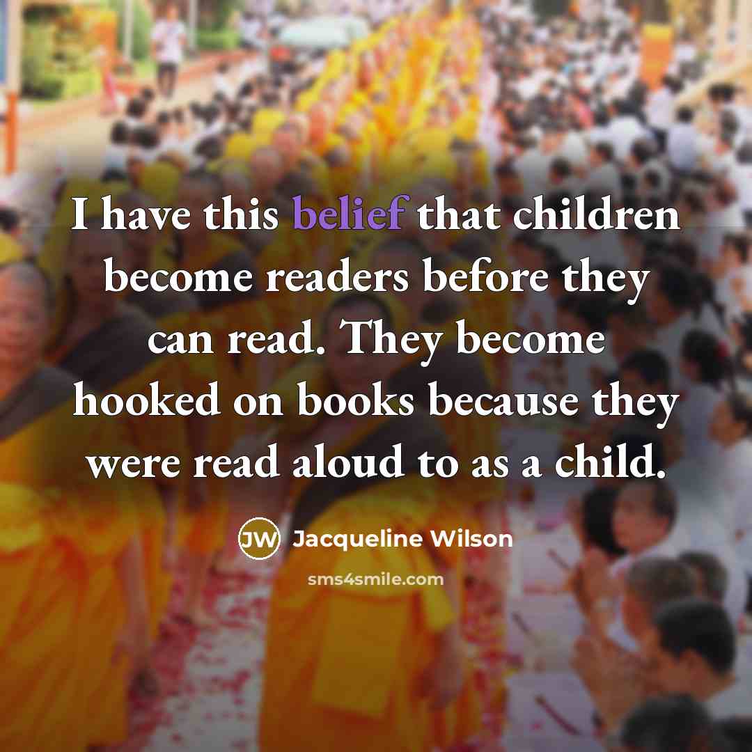 “I have this belief that children become readers before they…” quote by Jacqueline Wilson
