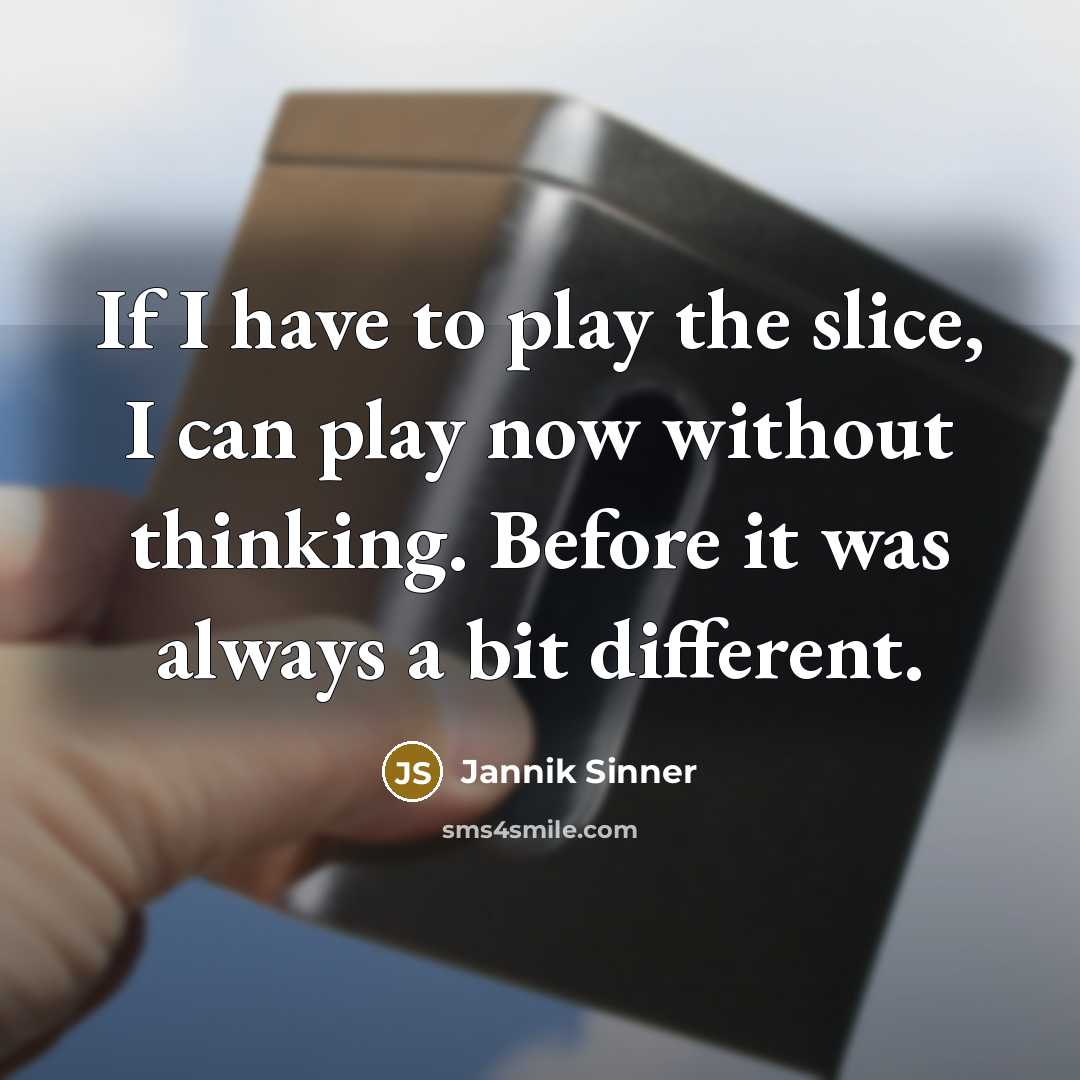 “If I have to play the slice, I can play…” quote by Jannik Sinner