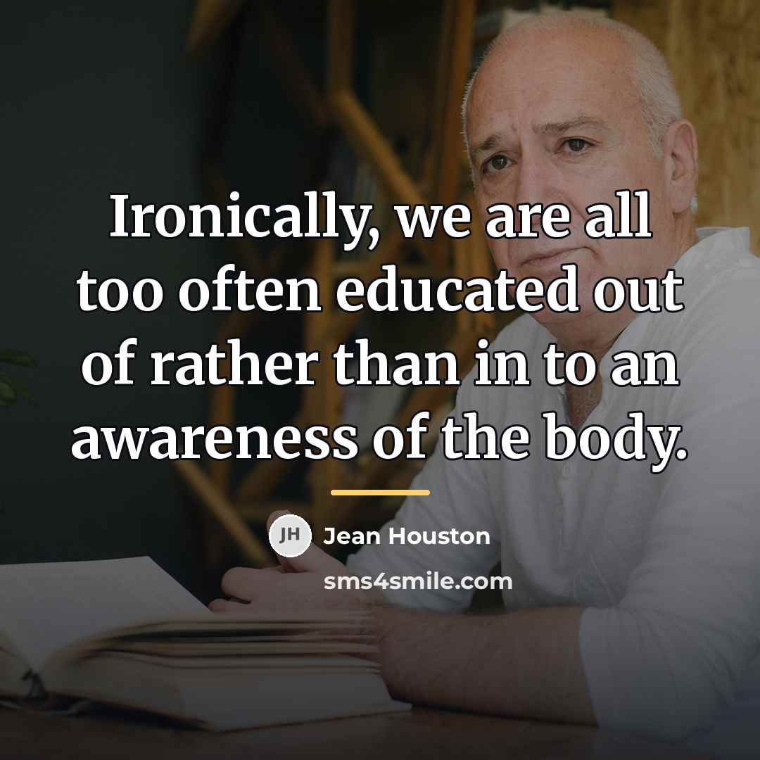 “Ironically, we are all too often educated out of rather…” quote by Jean Houston
