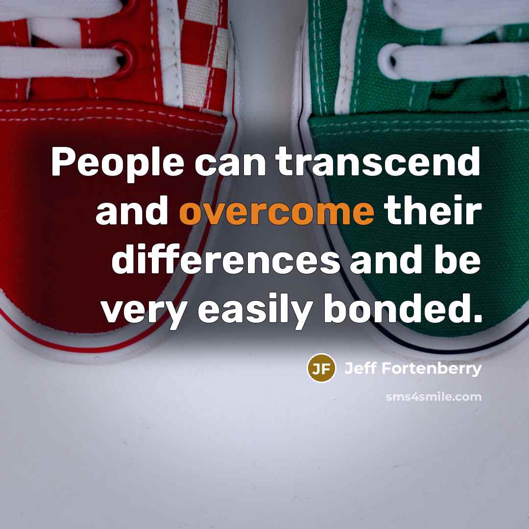 “People can transcend and overcome their differences and be very…” quote by Jeff Fortenberry