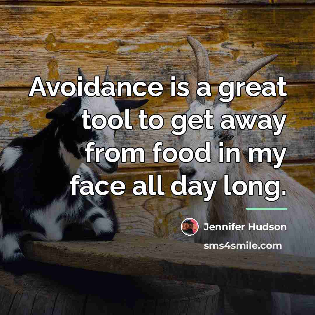 “Avoidance is a great tool to get away from food…” quote by Jennifer Hudson