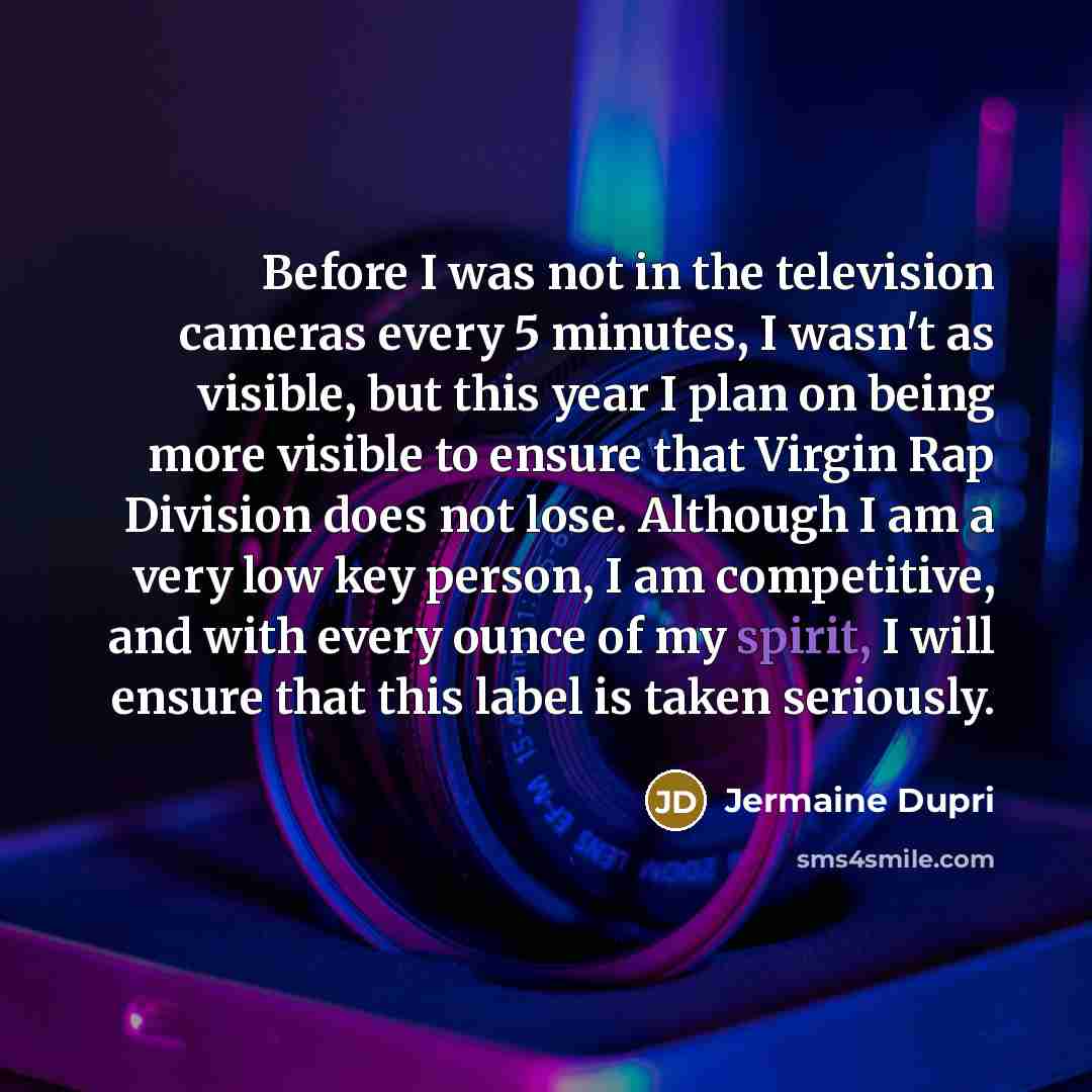 “Before I was not in the television cameras every 5…” quote by Jermaine Dupri