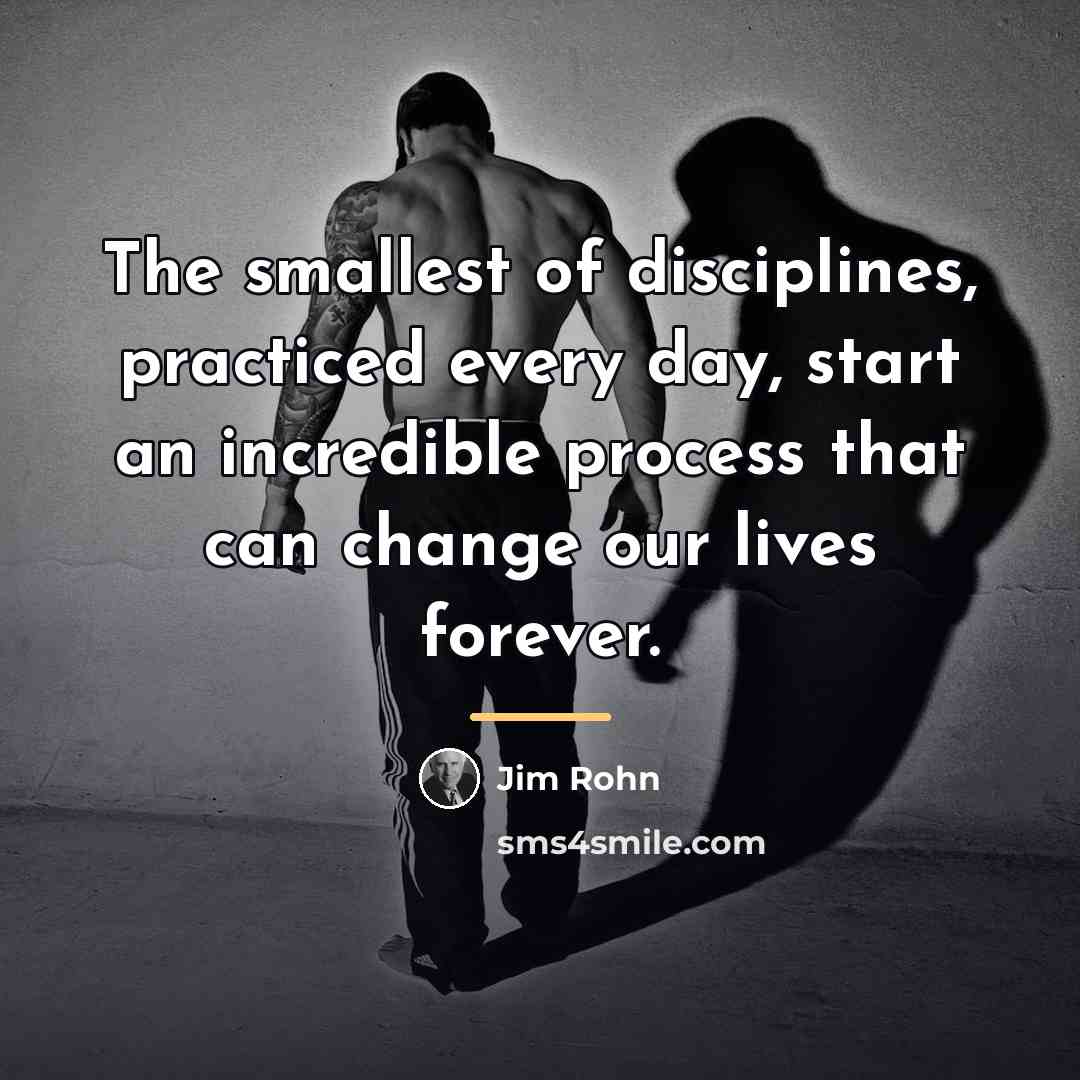 “The smallest of disciplines, practiced every day, start an incredible…” quote by Jim Rohn
