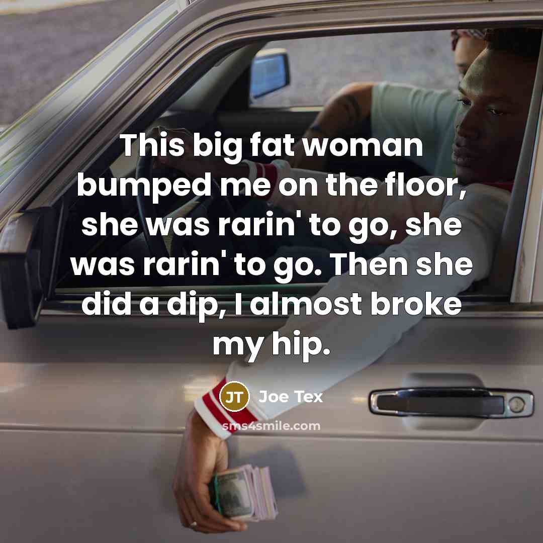 “This big fat woman bumped me on the floor, she…” quote by Joe Tex