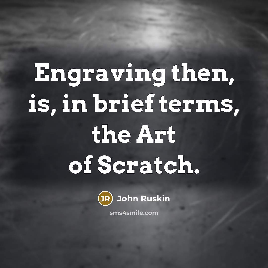 “Engraving then, is, in brief terms, the Art of Scratch.…” quote by John Ruskin