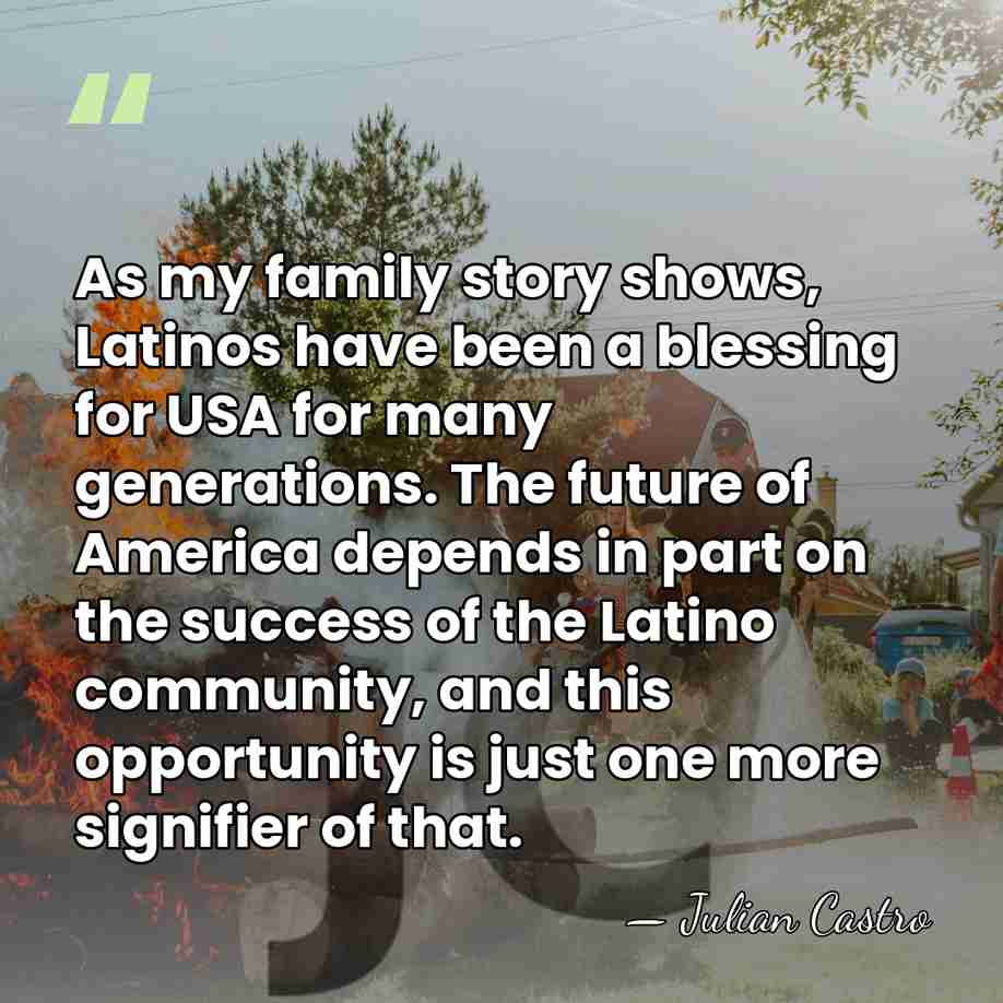As my family story shows, Latinos have been a blessing for USA&hellip; - Julian Castro