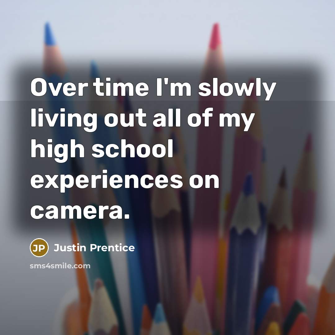 “Over time I'm slowly living out all of my high…” quote by Justin Prentice