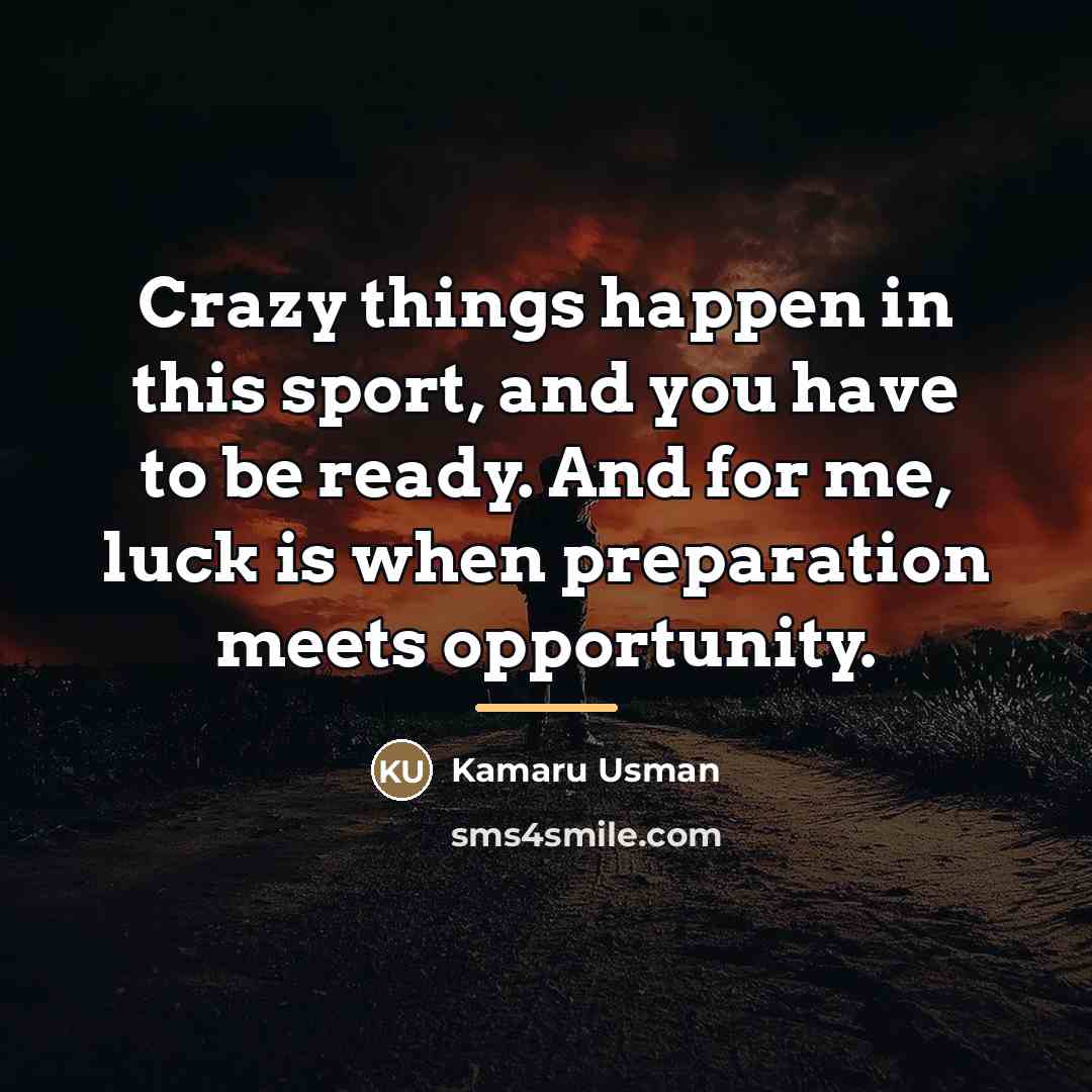 “Crazy things happen in this sport, and you have to…” quote by Kamaru Usman