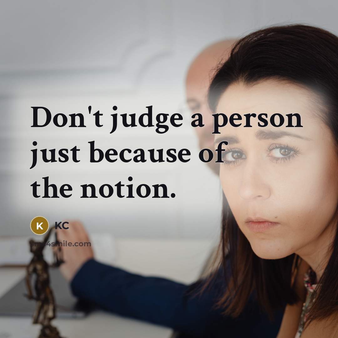 “Don't judge a person just because of the notion.…” quote by KC