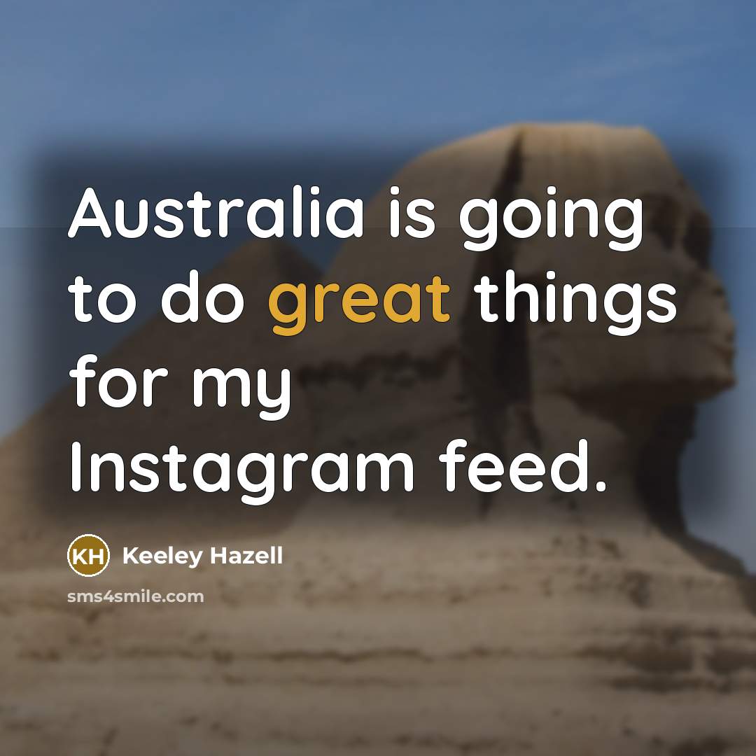 “Australia is going to do great things for my Instagram…” quote by Keeley Hazell