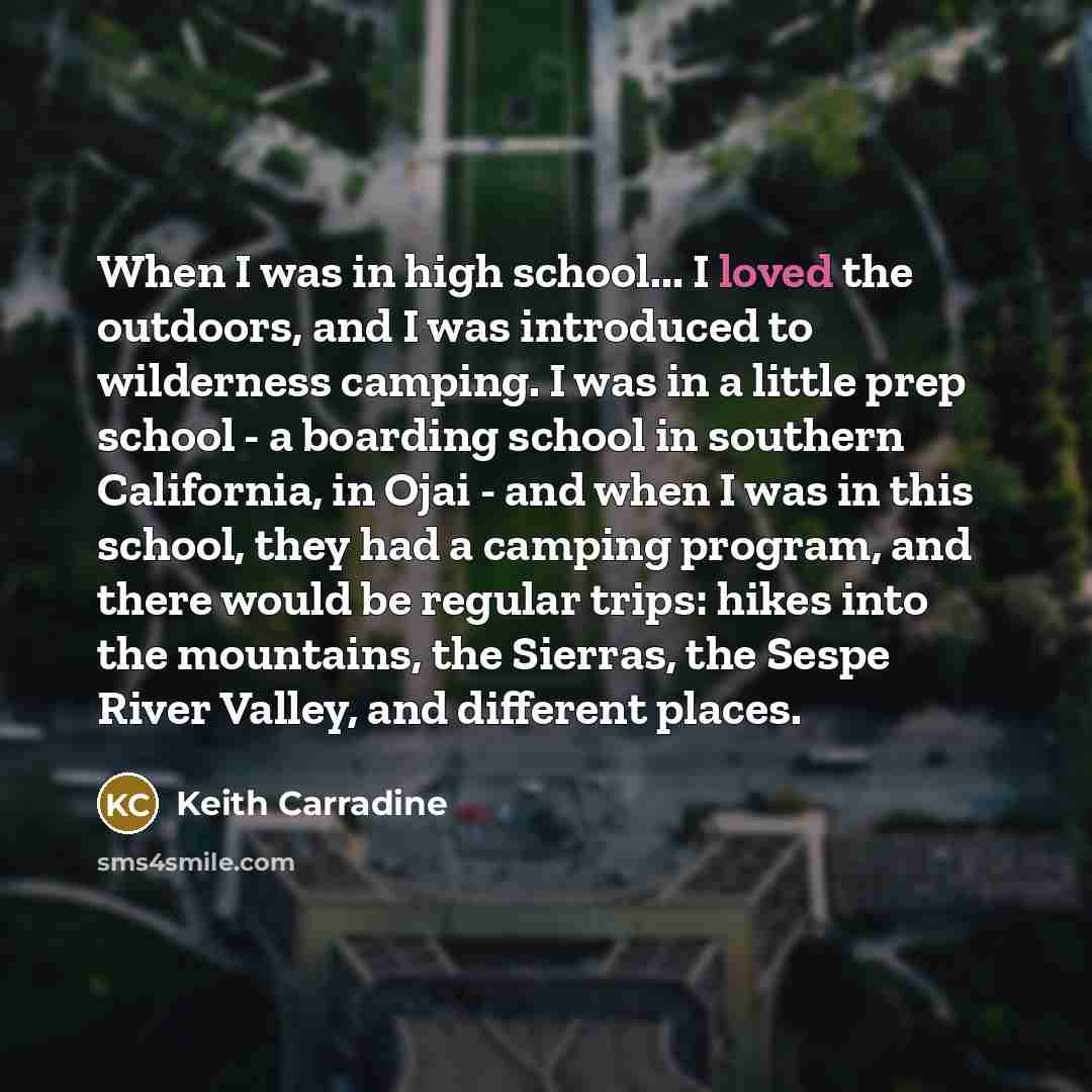“When I was in high school... I loved the outdoors,…” quote by Keith Carradine