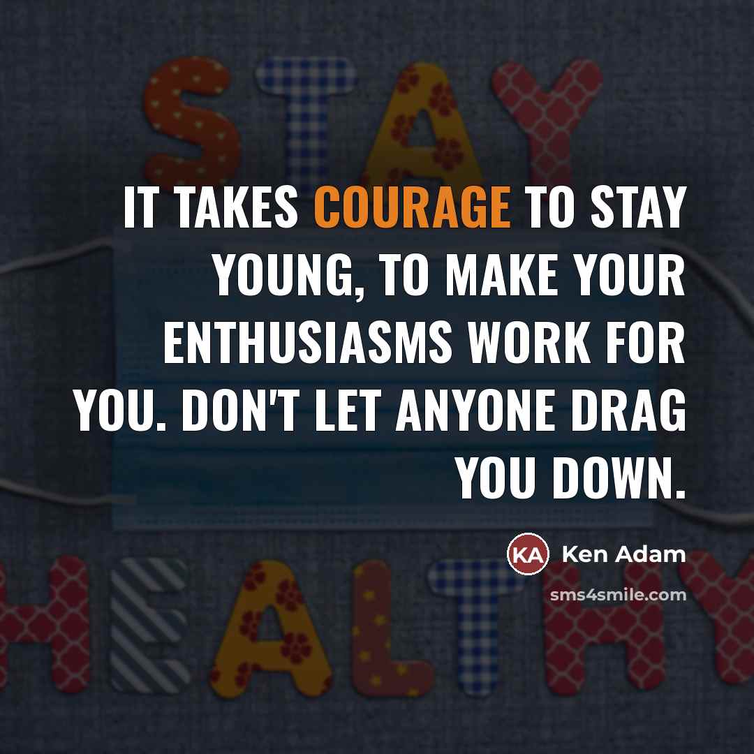 “It takes courage to stay young, to make your enthusiasms…” quote by Ken Adam