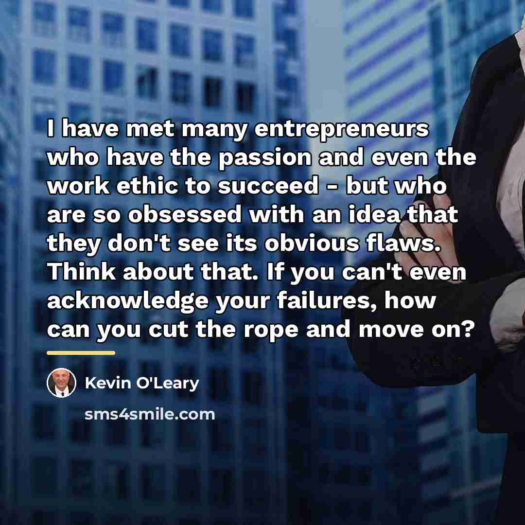 “I have met many entrepreneurs who have the passion and…” quote by Kevin O'Leary