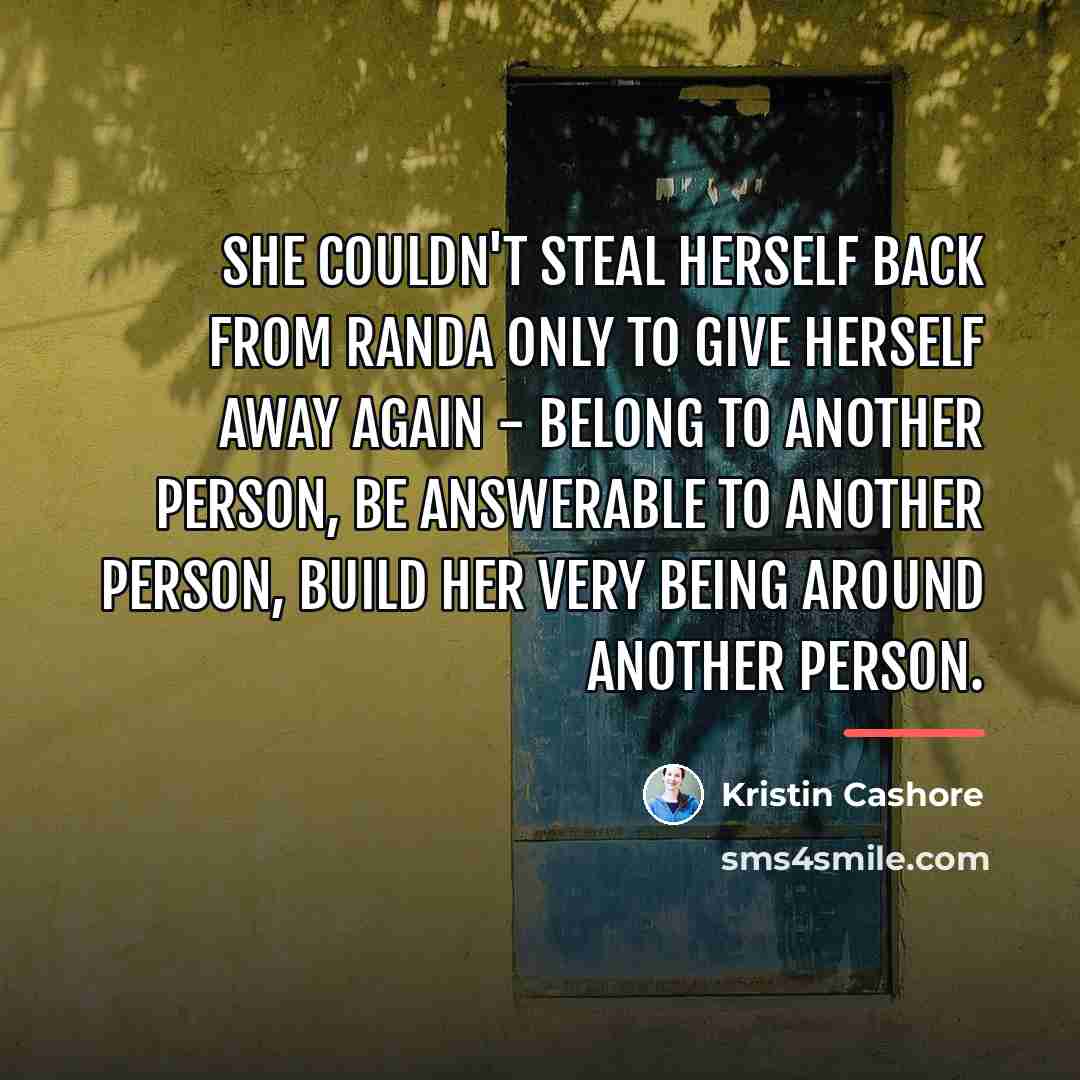 “She couldn't steal herself back from Randa only to give…” quote by Kristin Cashore