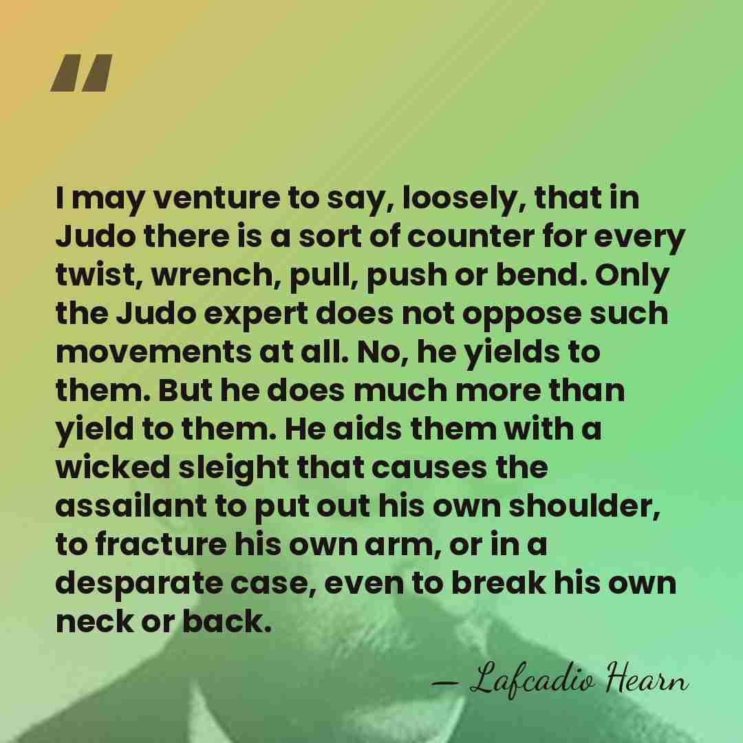 I may venture to say, loosely, that in Judo there is a&hellip; - Lafcadio Hearn