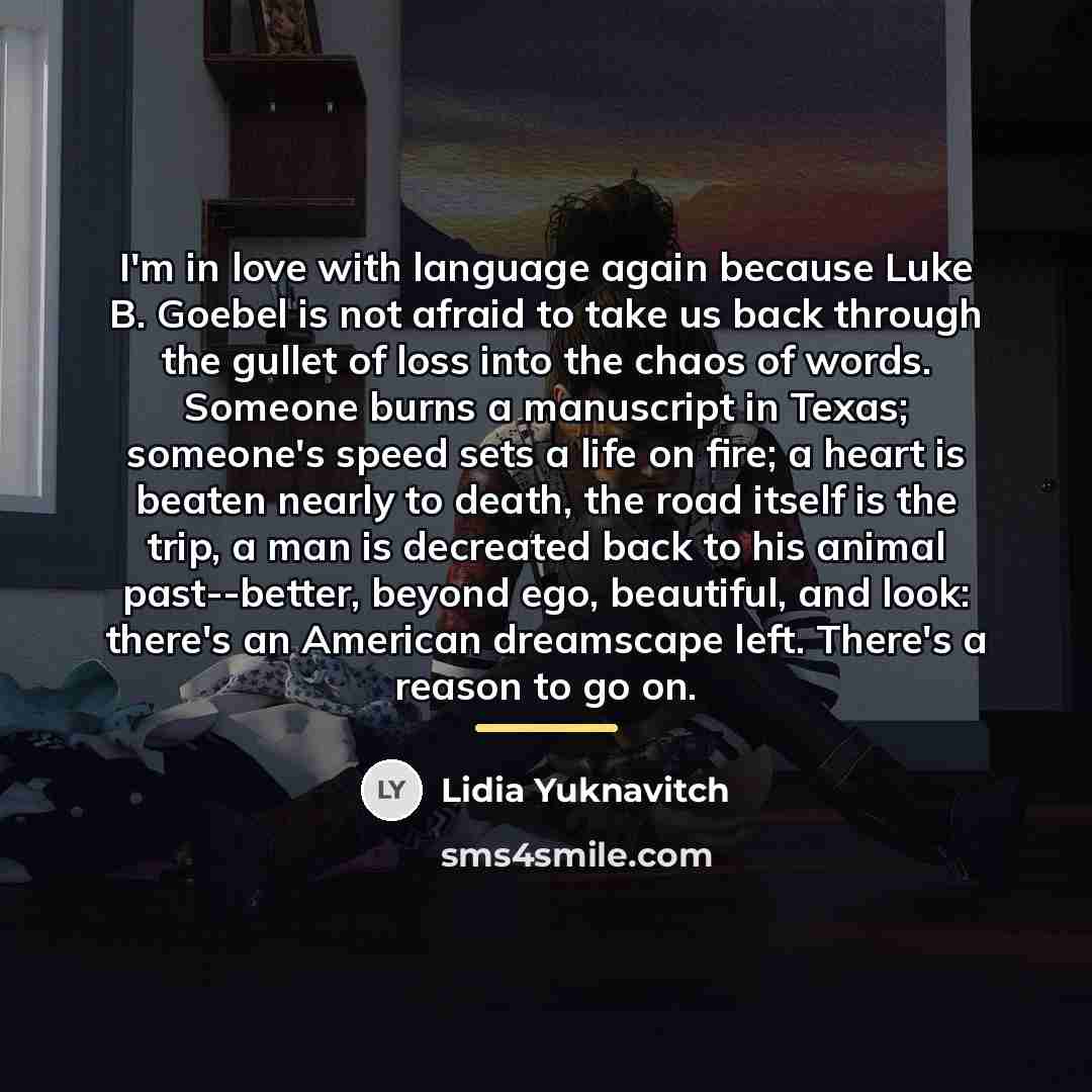 “I'm in love with language again because Luke B. Goebel…” quote by Lidia Yuknavitch