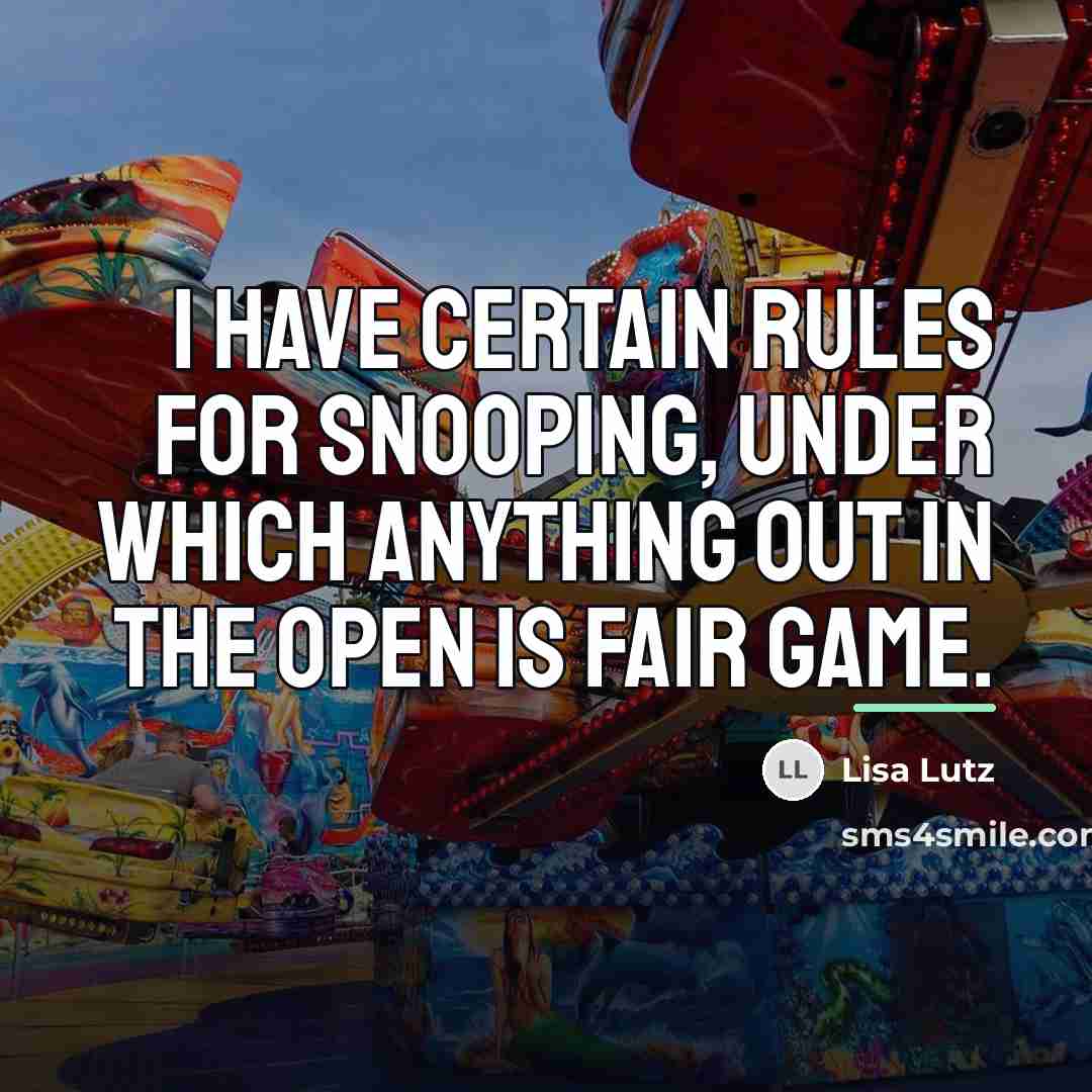 “I have certain rules for snooping, under which anything out…” quote by Lisa Lutz