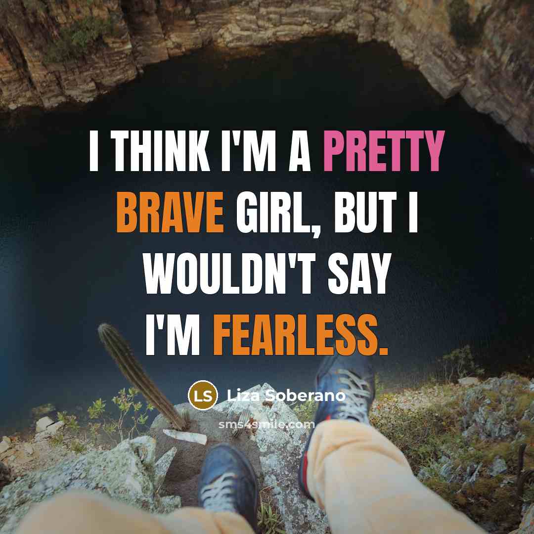 “I think I'm a pretty brave girl, but I wouldn't…” quote by Liza Soberano