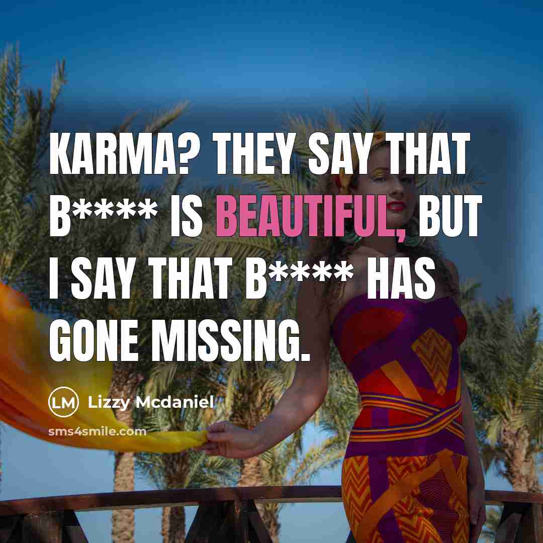 “Karma? They say that b**** is beautiful, but I say…” quote by Lizzy Mcdaniel