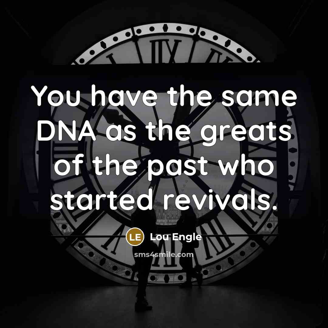 “You have the same DNA as the greats of the…” quote by Lou Engle