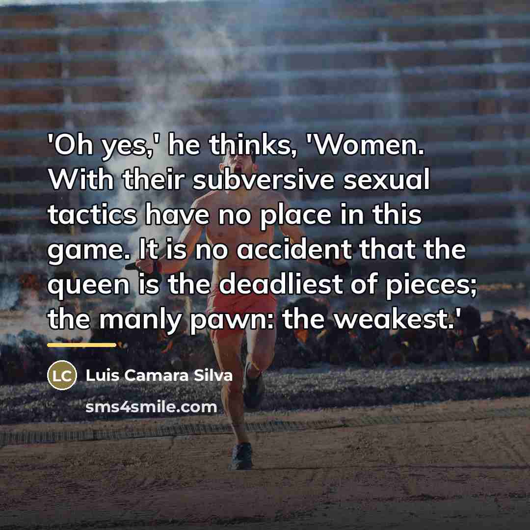 “'Oh yes,' he thinks, 'Women. With their subversive sexual tactics…” quote by Luis Camara Silva