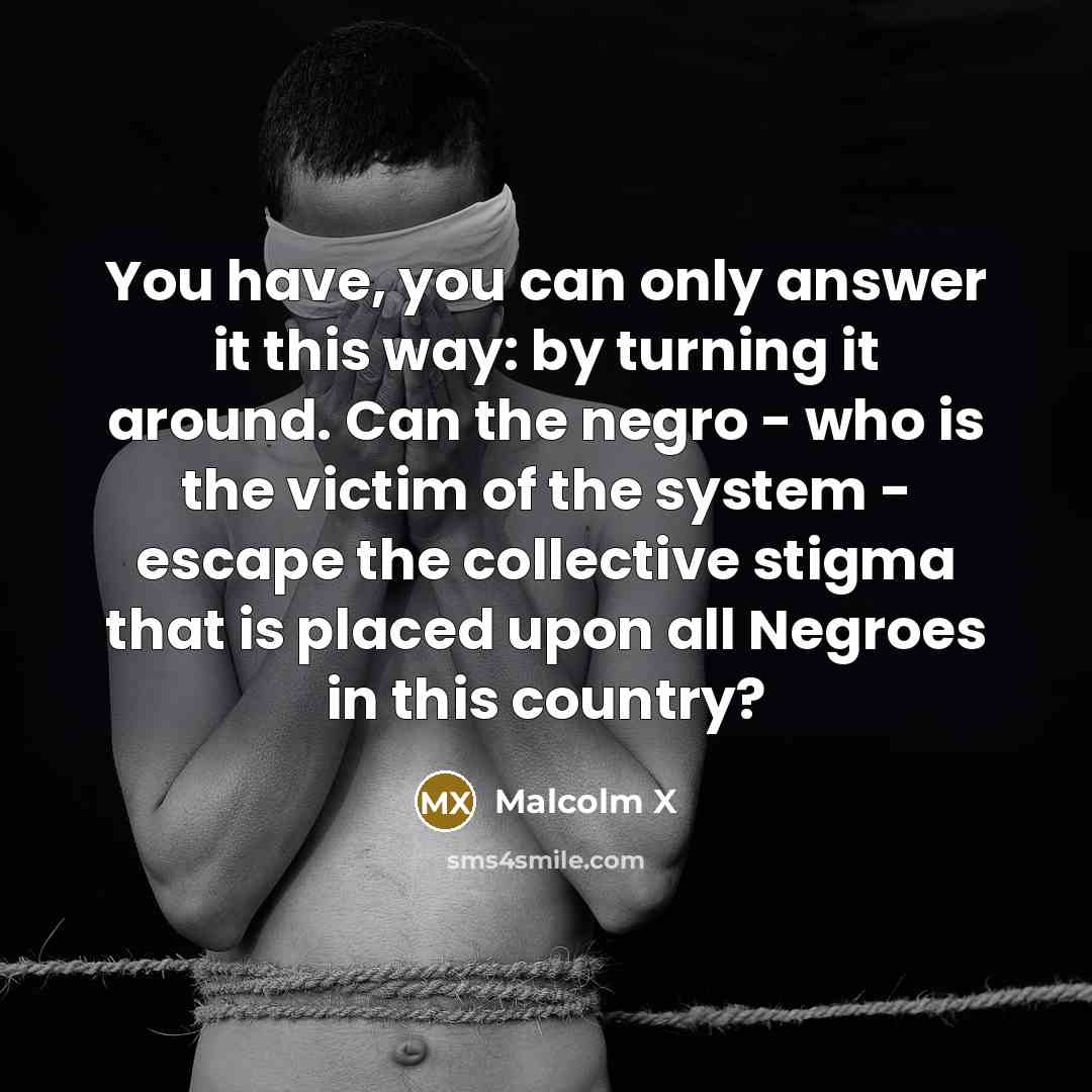 “You have, you can only answer it this way: by…” quote by Malcolm X