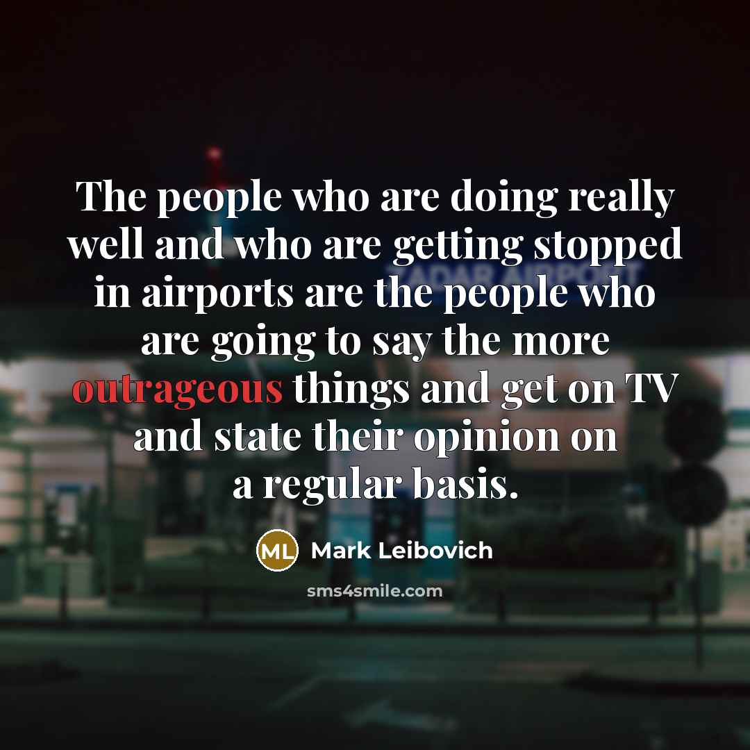 “The people who are doing really well and who are…” quote by Mark Leibovich