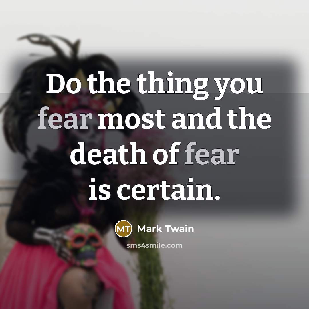 “Do the thing you fear most and the death of…” quote by Mark Twain