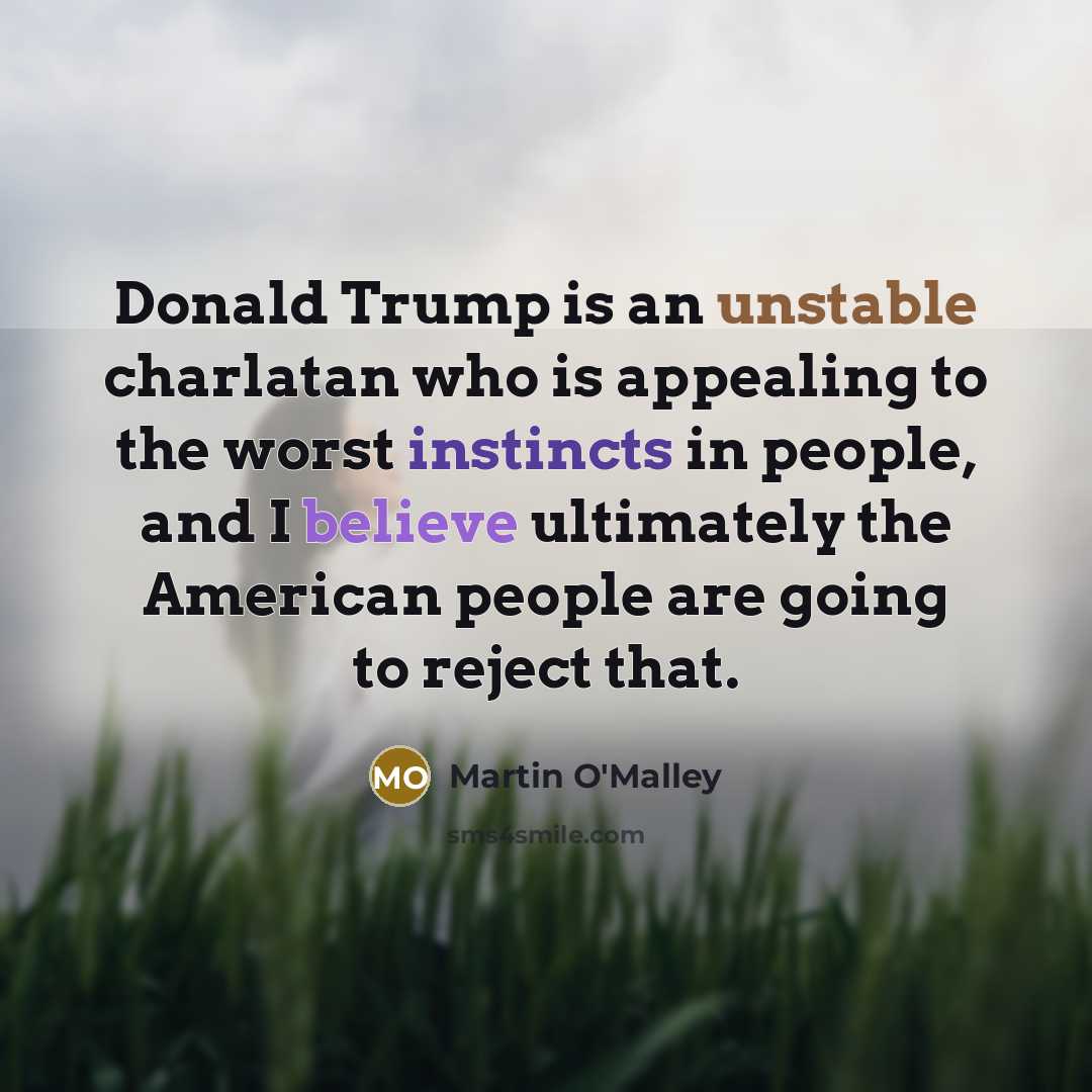 “Donald Trump is an unstable charlatan who is appealing to…” quote by Martin O'Malley