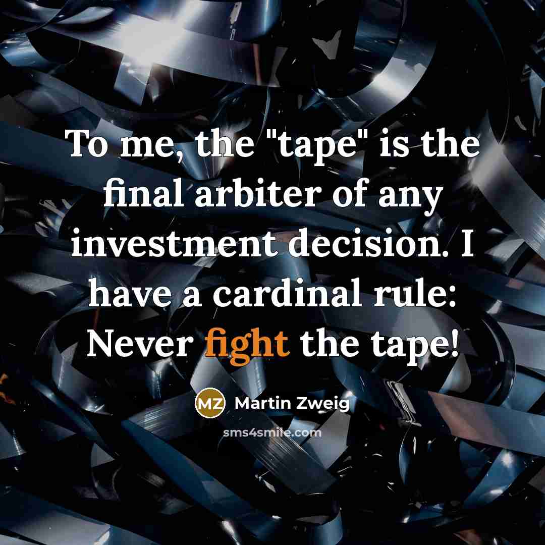 “To me, the "tape" is the final arbiter of any…” quote by Martin Zweig