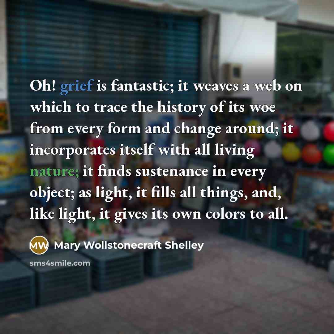 “Oh! grief is fantastic; it weaves a web on which…” quote by Mary Wollstonecraft Shelley