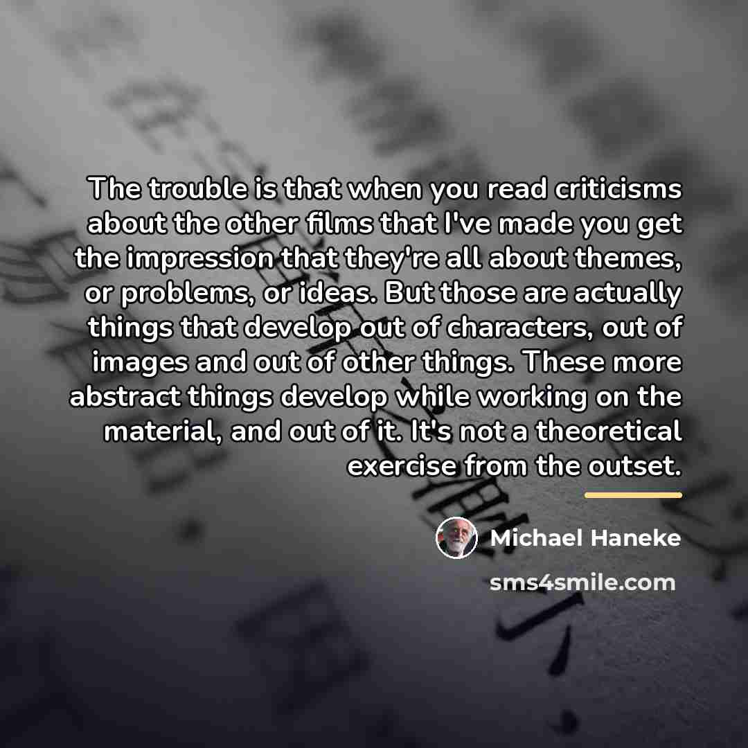 “The trouble is that when you read criticisms about the…” quote by Michael Haneke