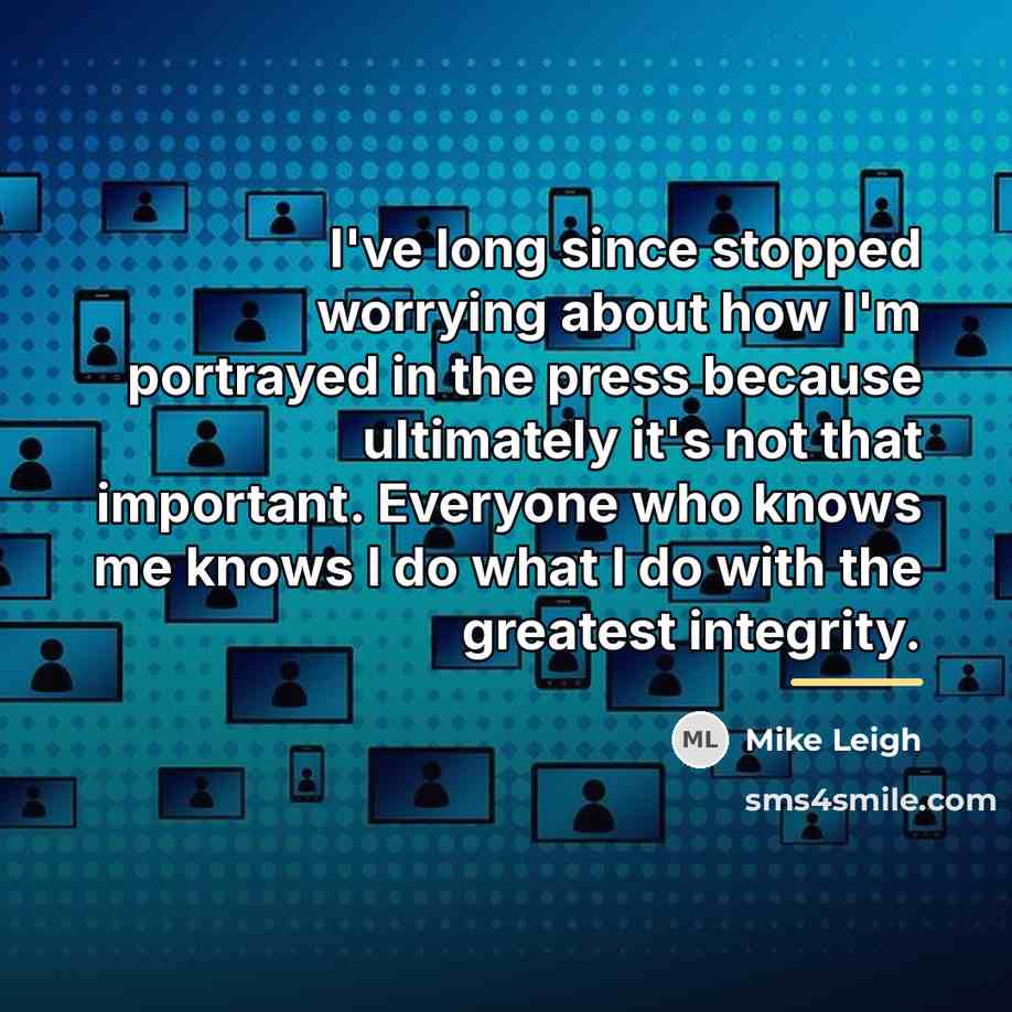 “I've long since stopped worrying about how I'm portrayed in…” quote by Mike Leigh
